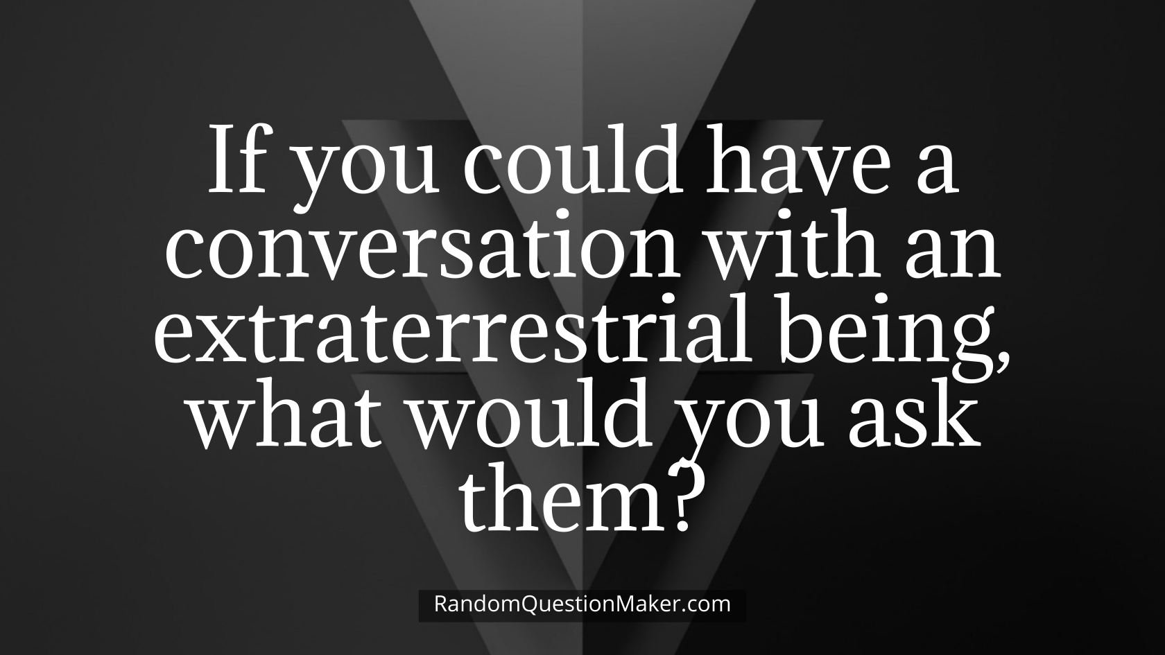 If you could have a conversation with an extraterrestrial being, what would you ask them