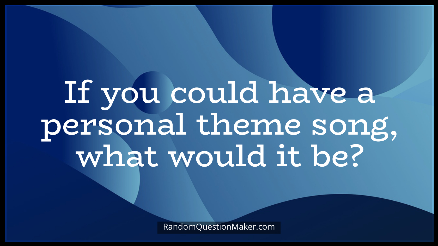 If you could have a personal theme song, what would it be