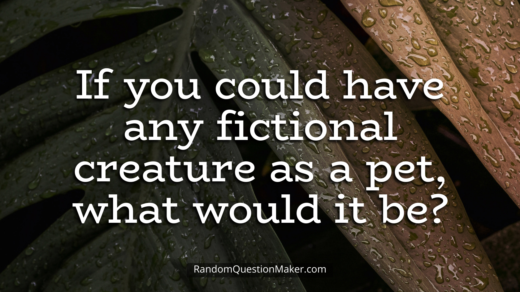 If you could have any fictional creature as a pet, what would it be