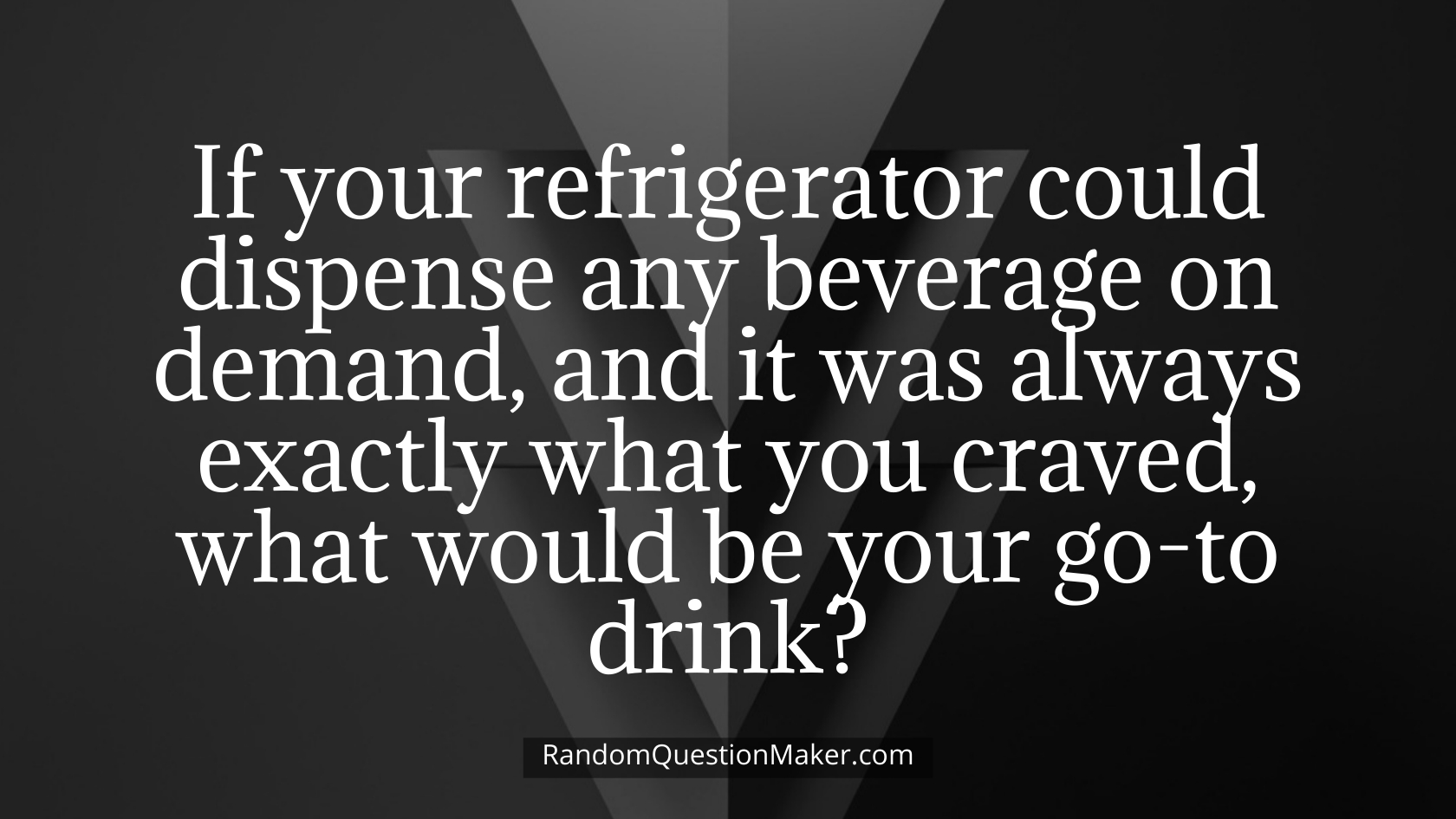 If your refrigerator could dispense any beverage on demand, and it was always exactly what you craved, what would be your go-to drink