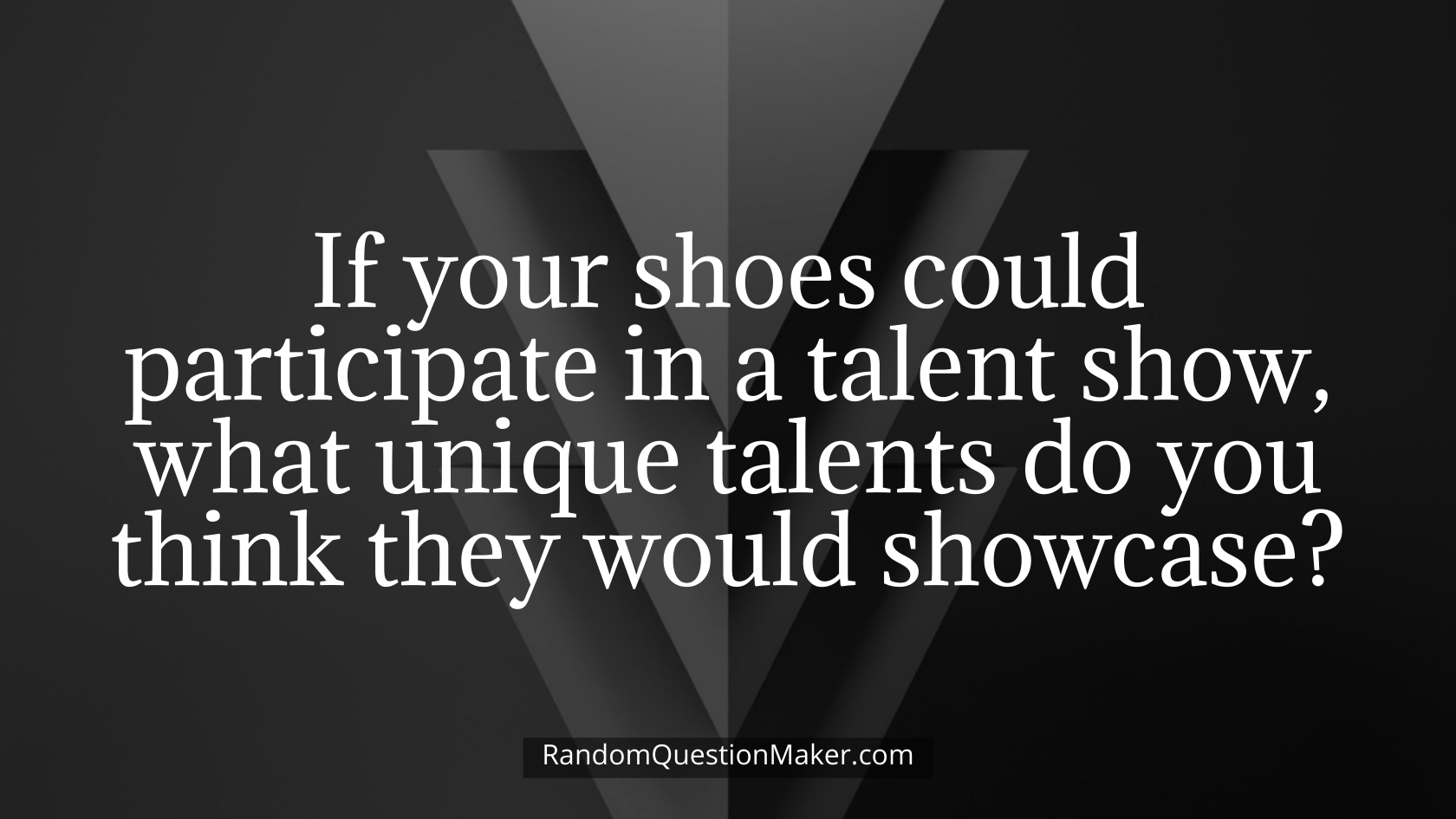 If your shoes could participate in a talent show, what unique talents do you think they would showcase