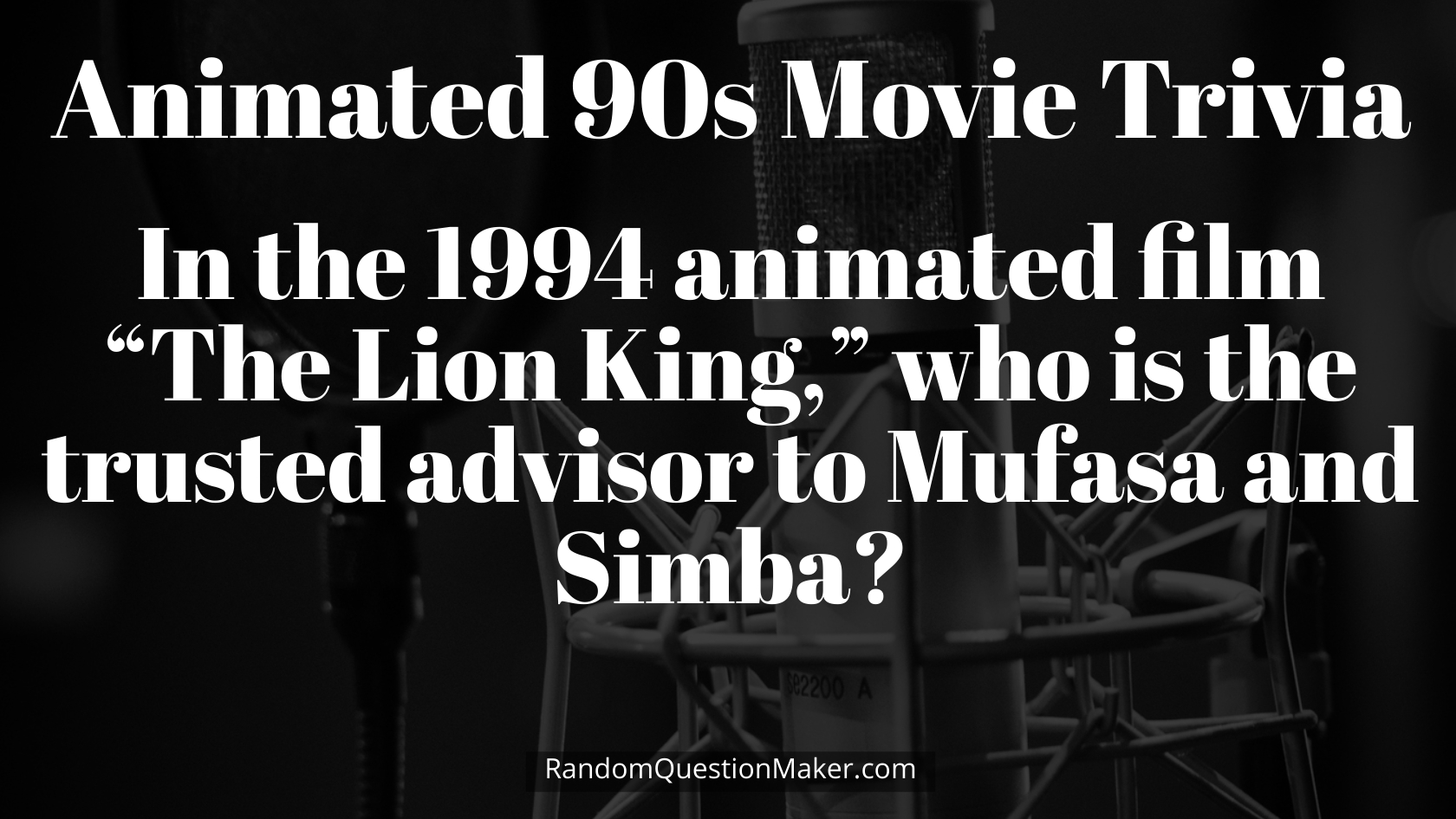 In the 1994 animated film “The Lion King,” who is the trusted advisor to Mufasa and Simba