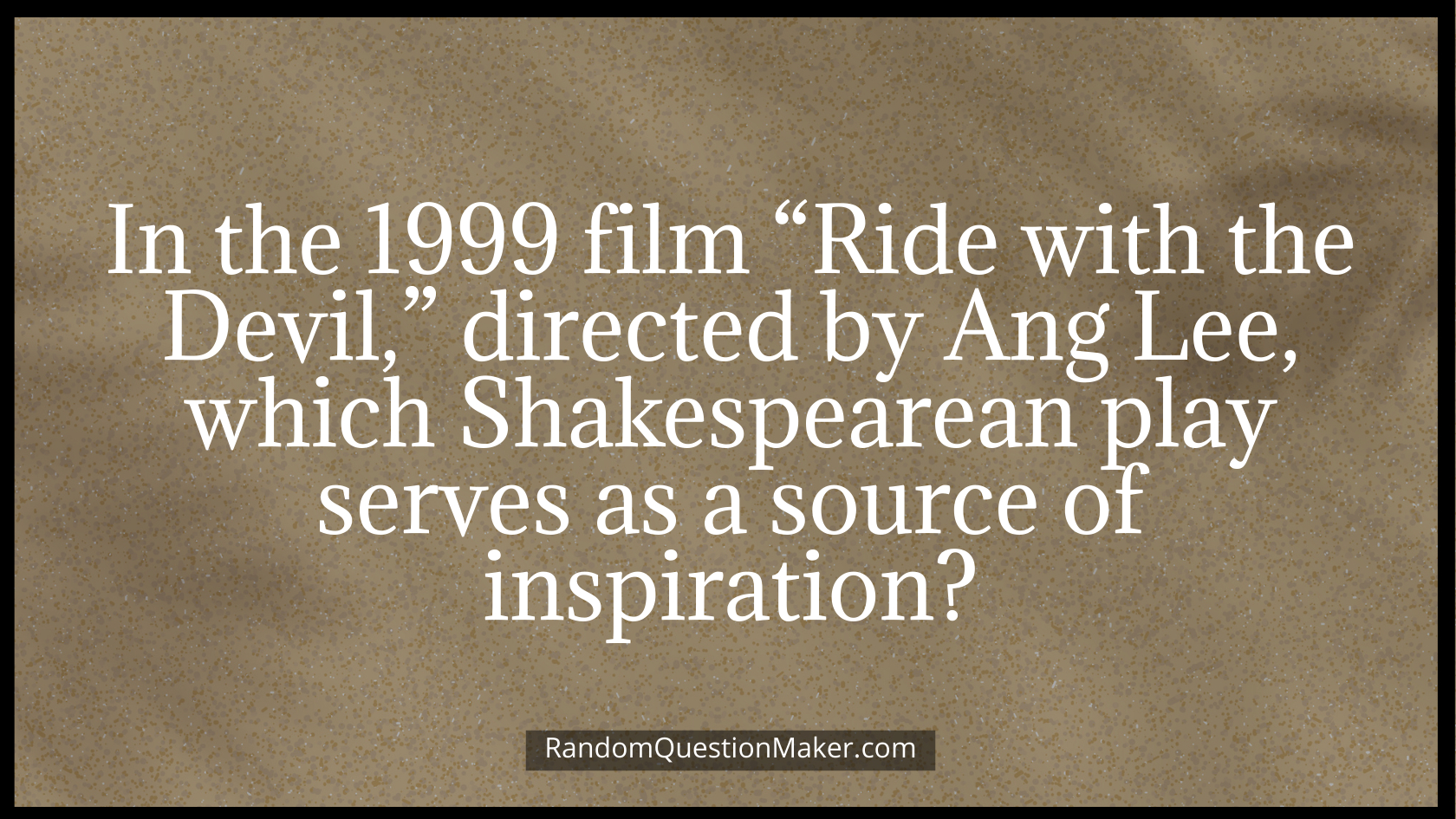 In the 1999 film “Ride with the Devil,” directed by Ang Lee, which Shakespearean play serves as a source of inspiration