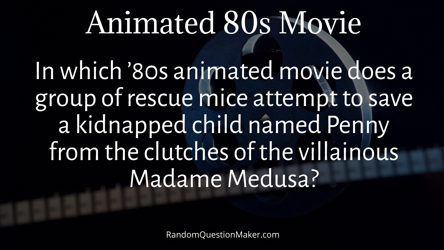 In which ’80s animated movie does a group of rescue mice attempt to save a kidnapped child named Penny from the clutches of the villainous Madame Medusa