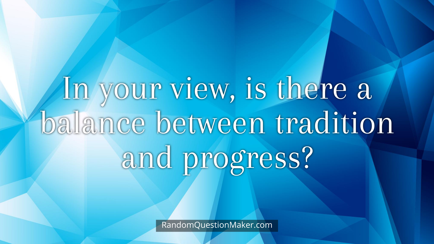 In your view, is there a balance between tradition and progress