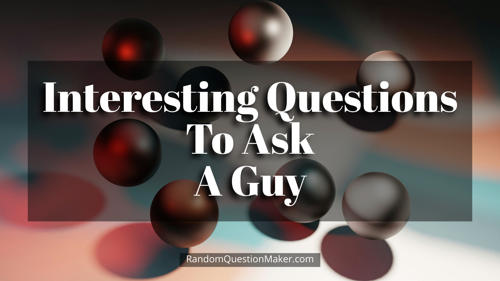 Interesting Questions To Ask A Guy