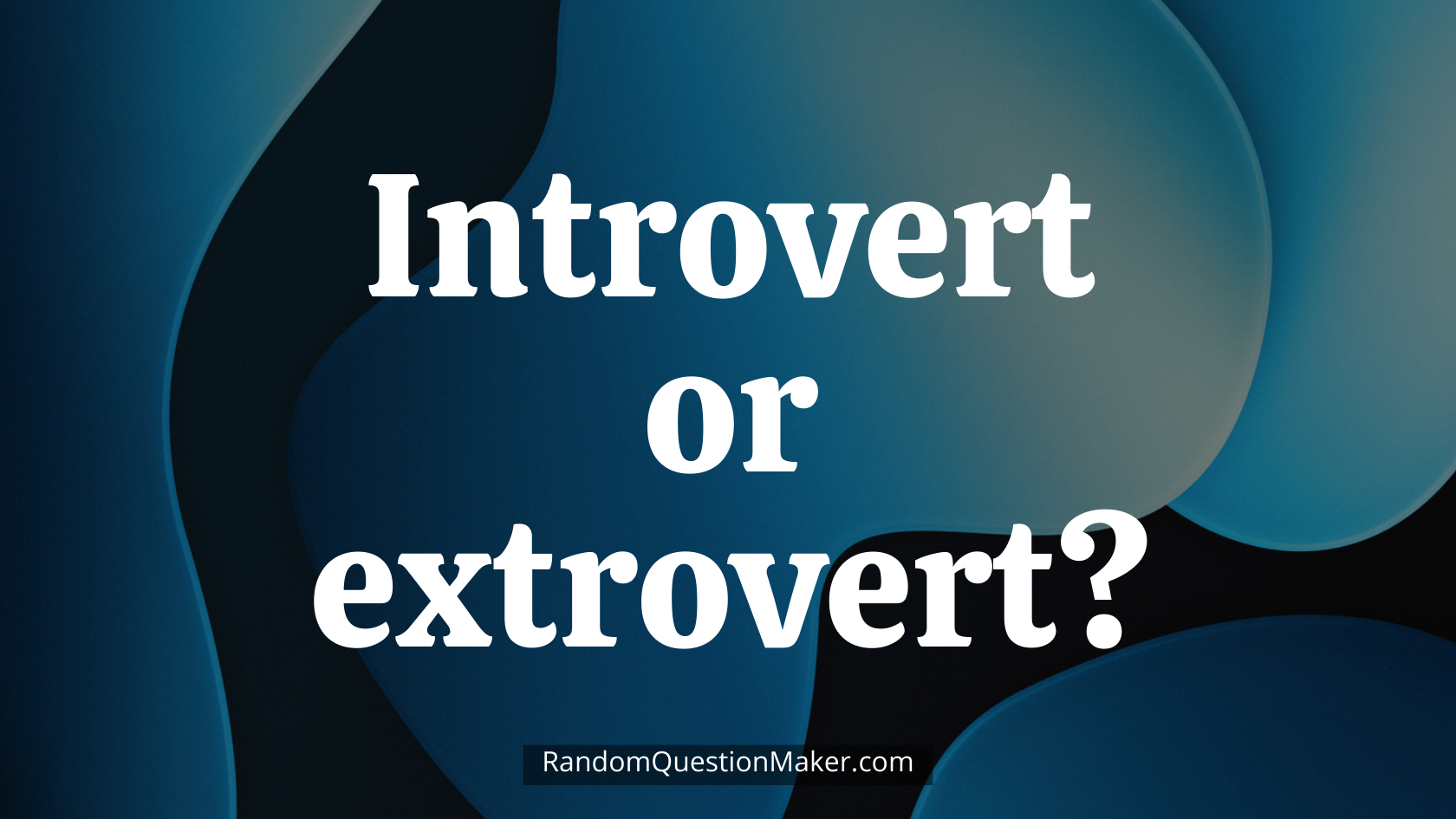 Introvert or extrovert