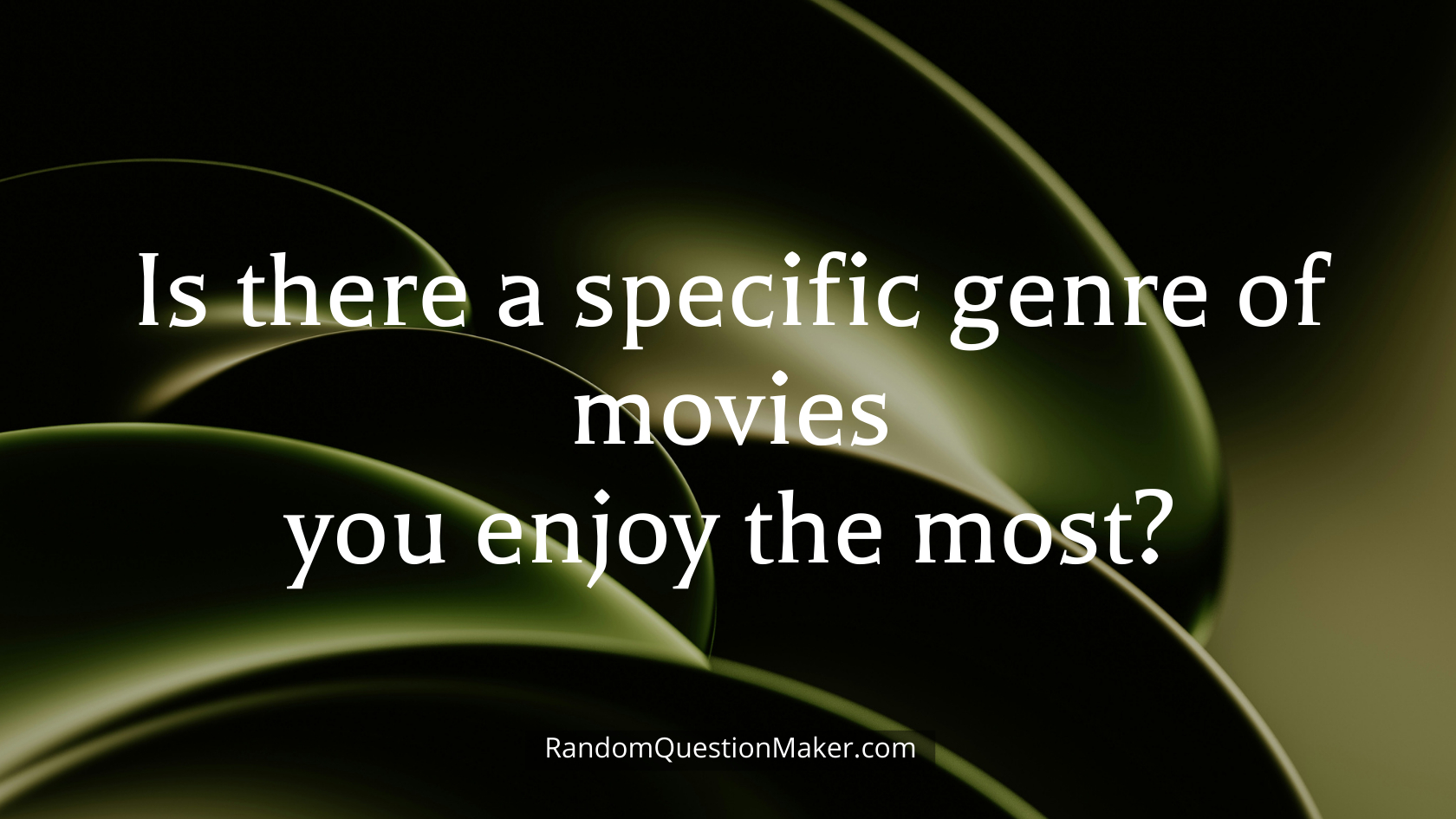 Is there a specific genre of movies you enjoy the most