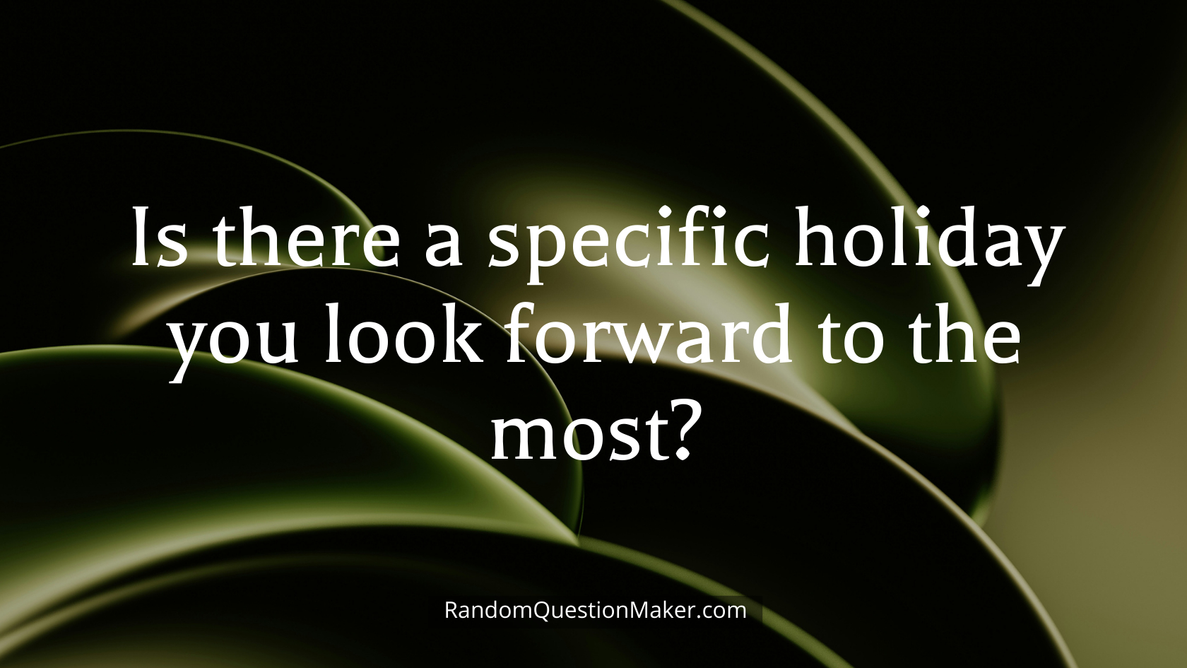 Is there a specific holiday you look forward to the most