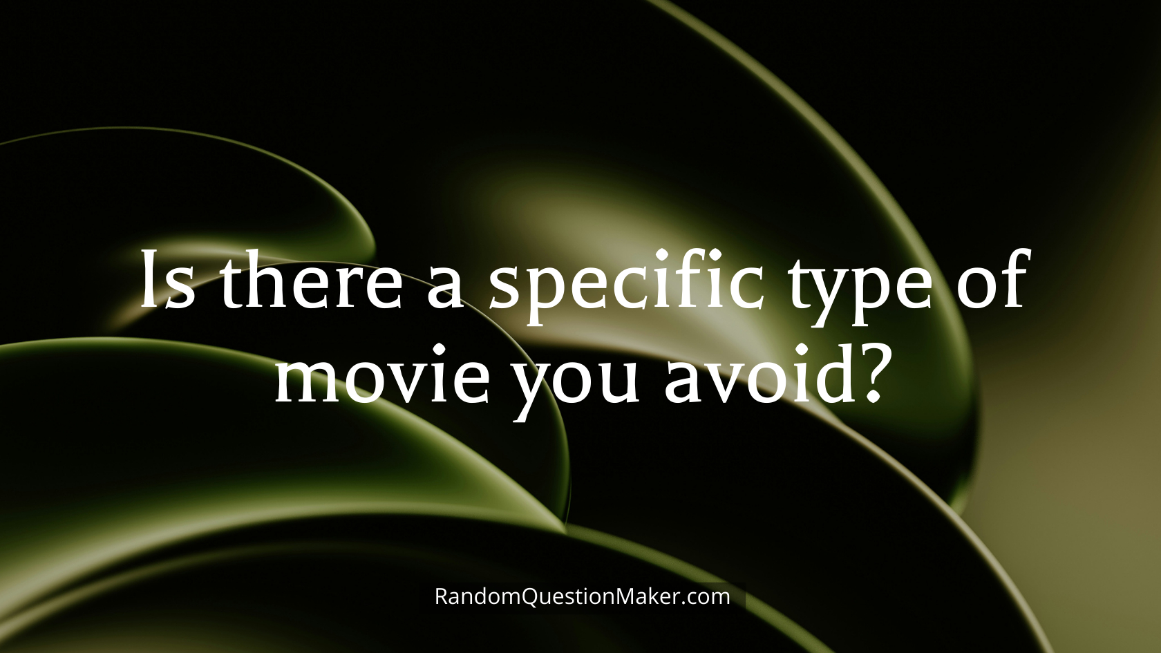 Is there a specific type of movie you avoid