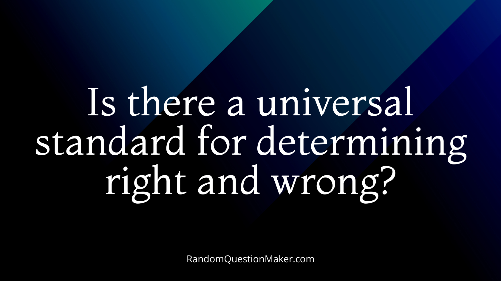Is there a universal standard for determining right and wrong