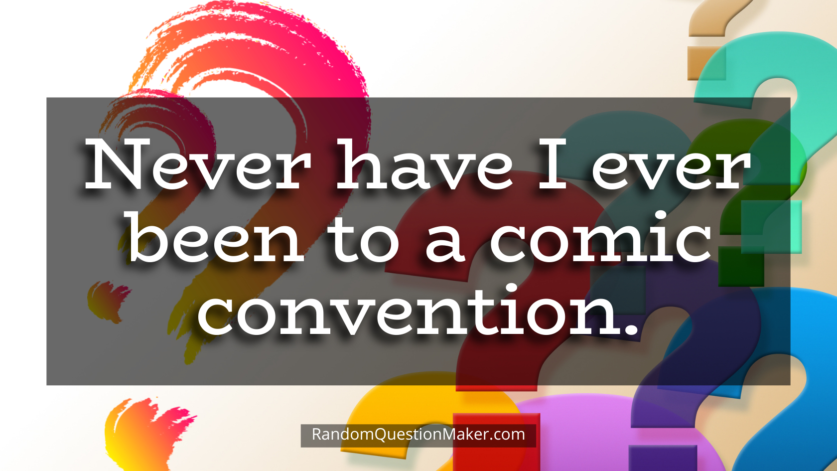 Never have I ever been to a comic convention.