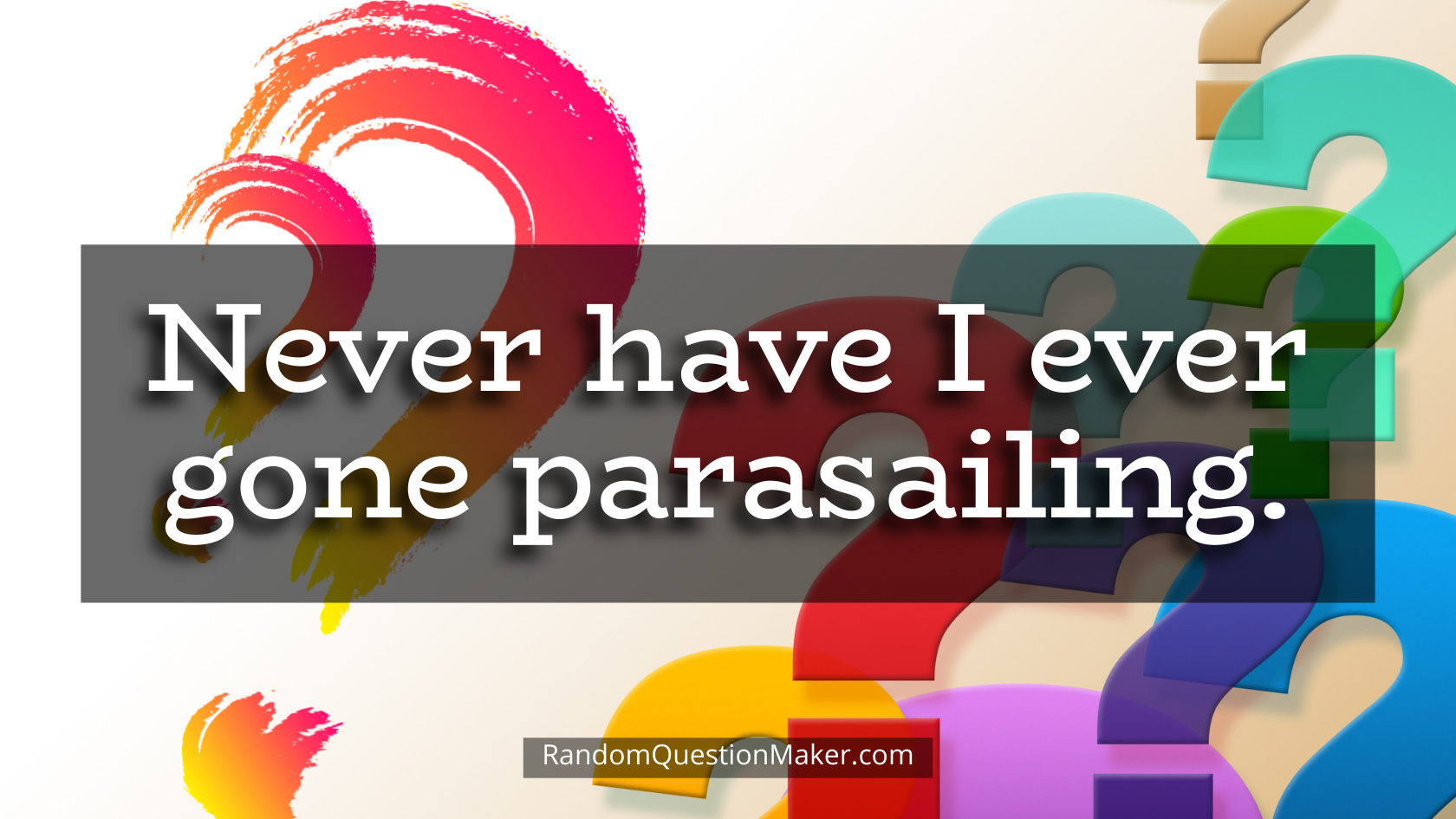 Never have I ever gone parasailing.