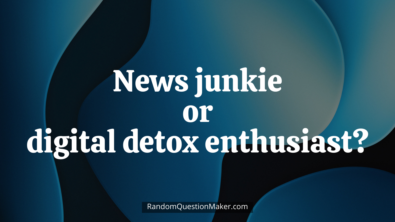 News junkie or digital detox enthusiast