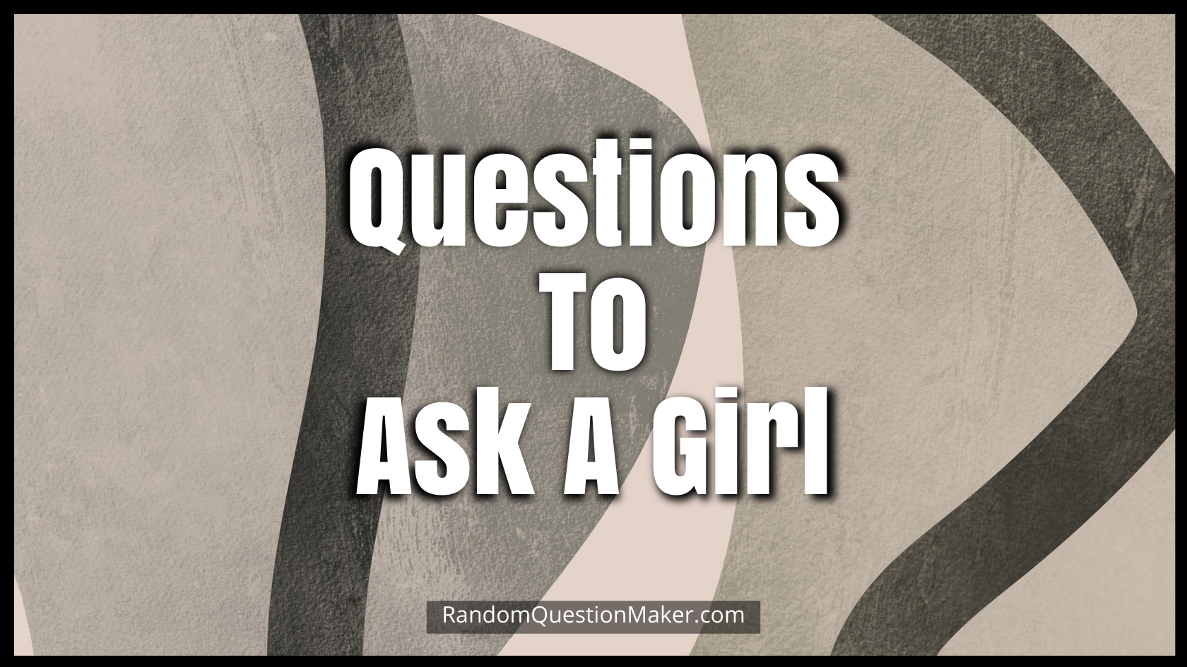 Questions To Ask A Girl