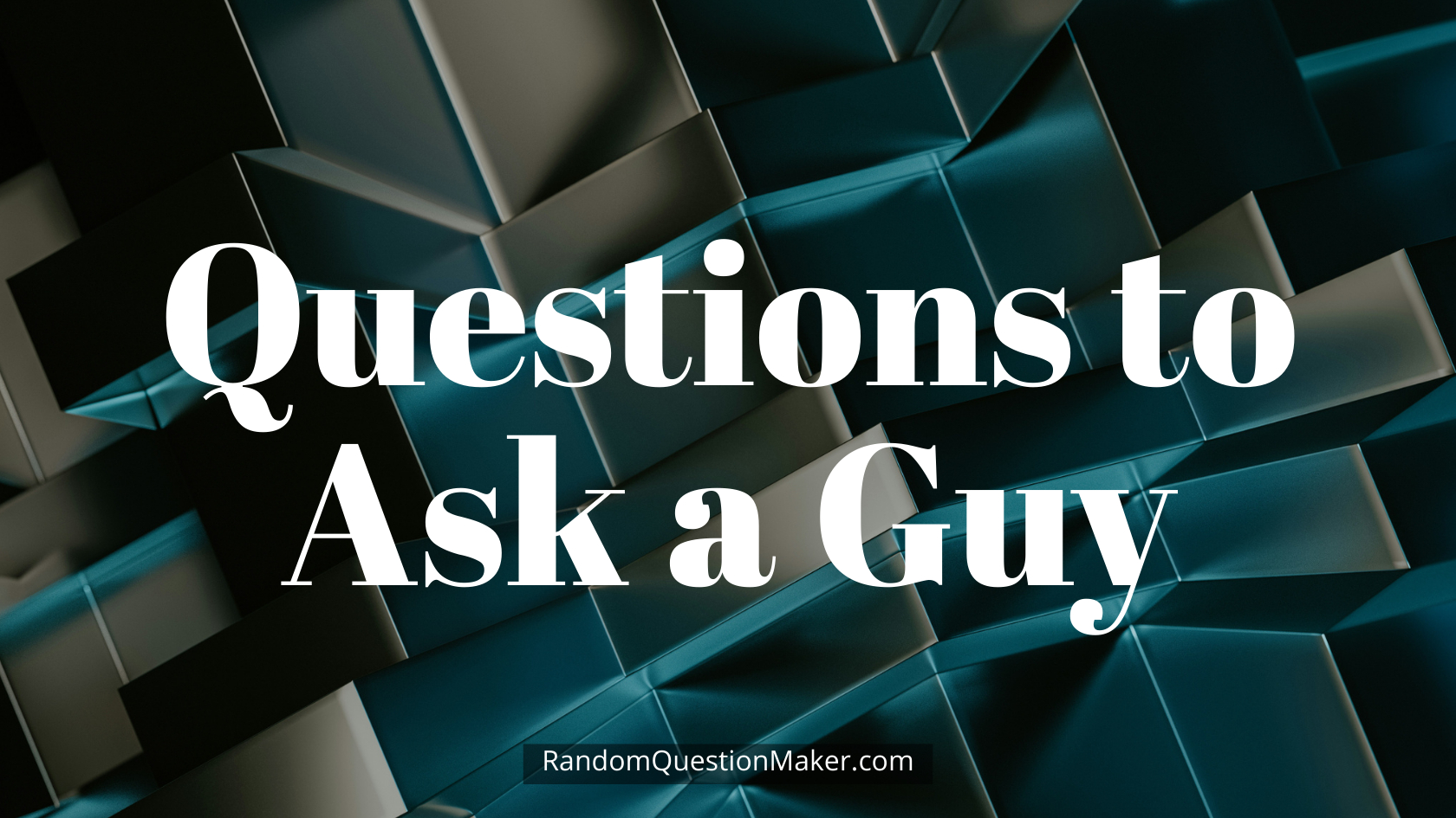 Questions to Ask a Guy