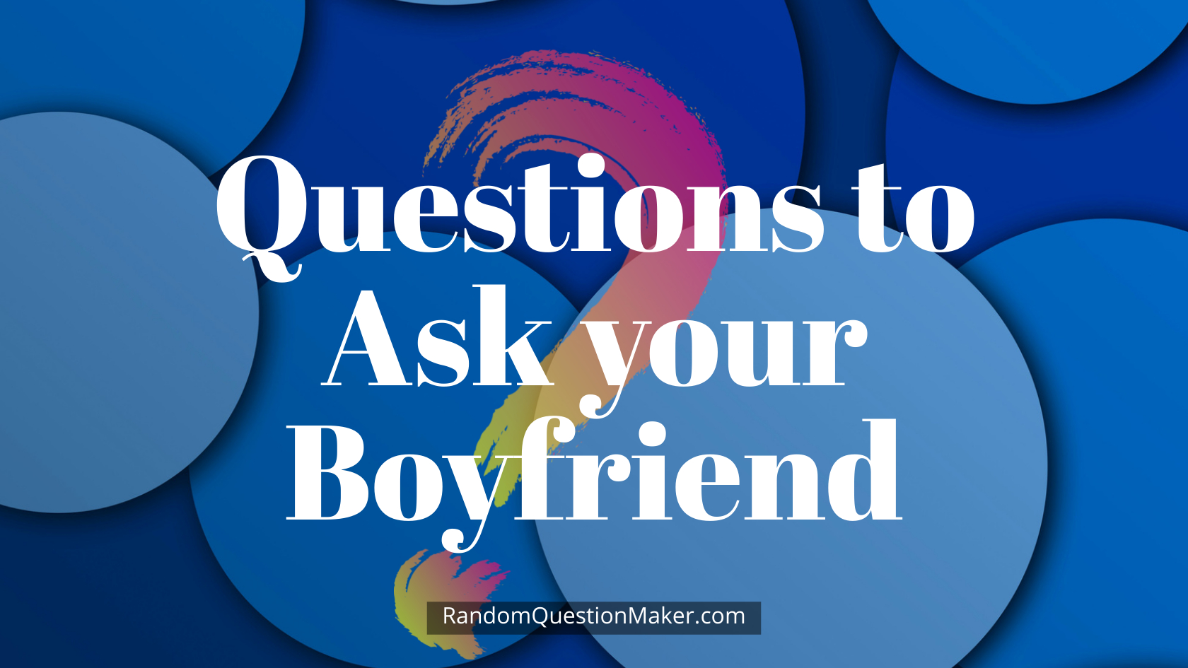 Questions to Ask your Boyfriend