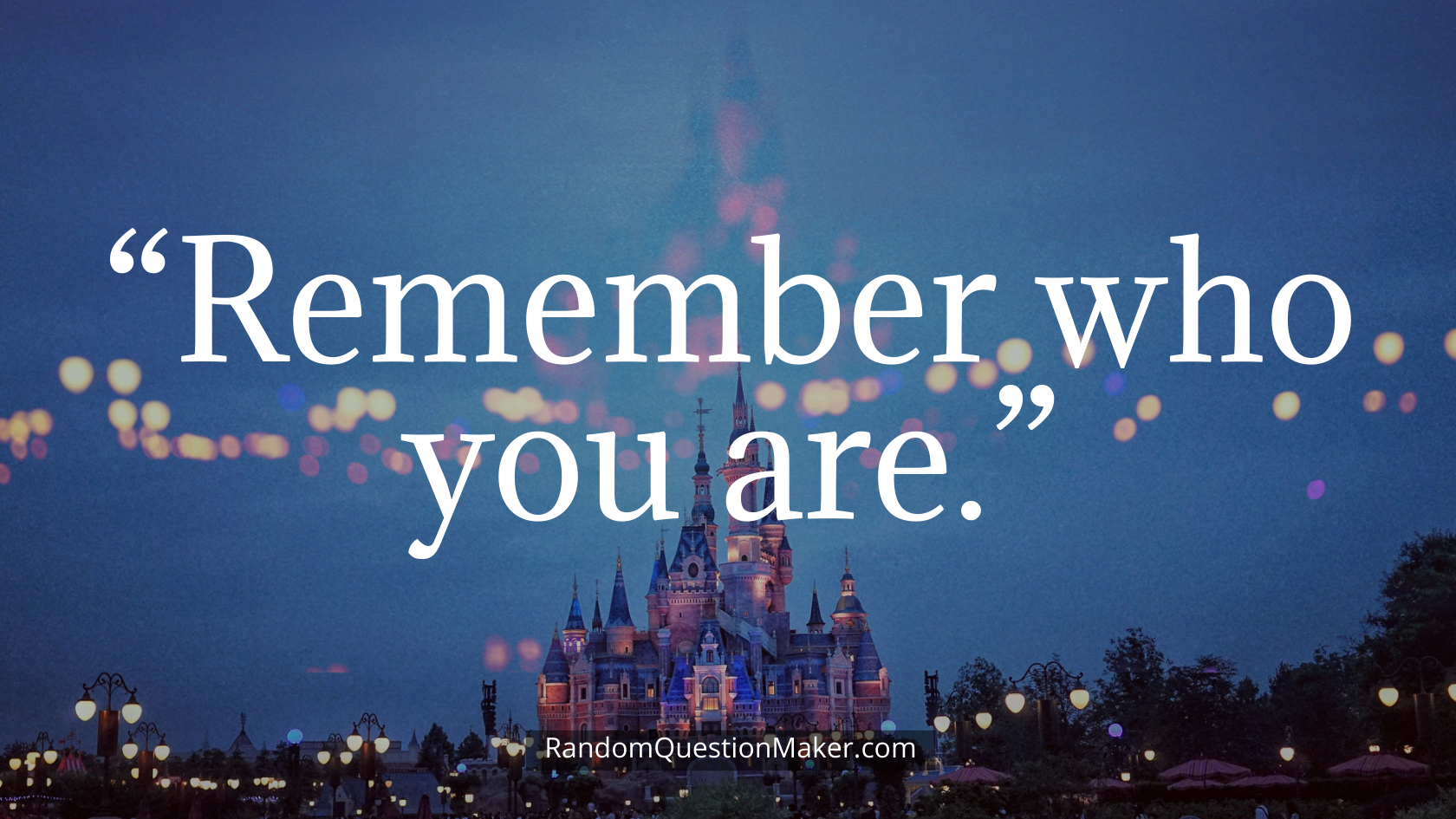 “Remember who you are.”