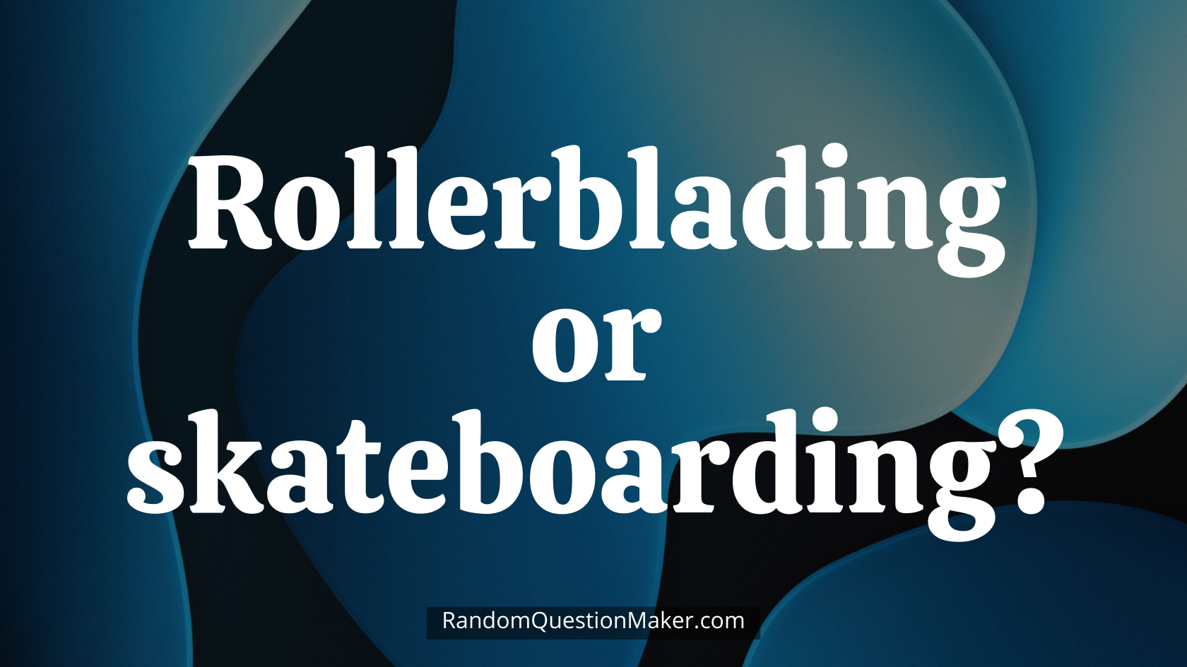 Rollerblading or skateboarding