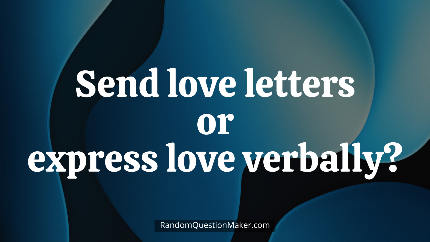 Send love letters or express love verbally