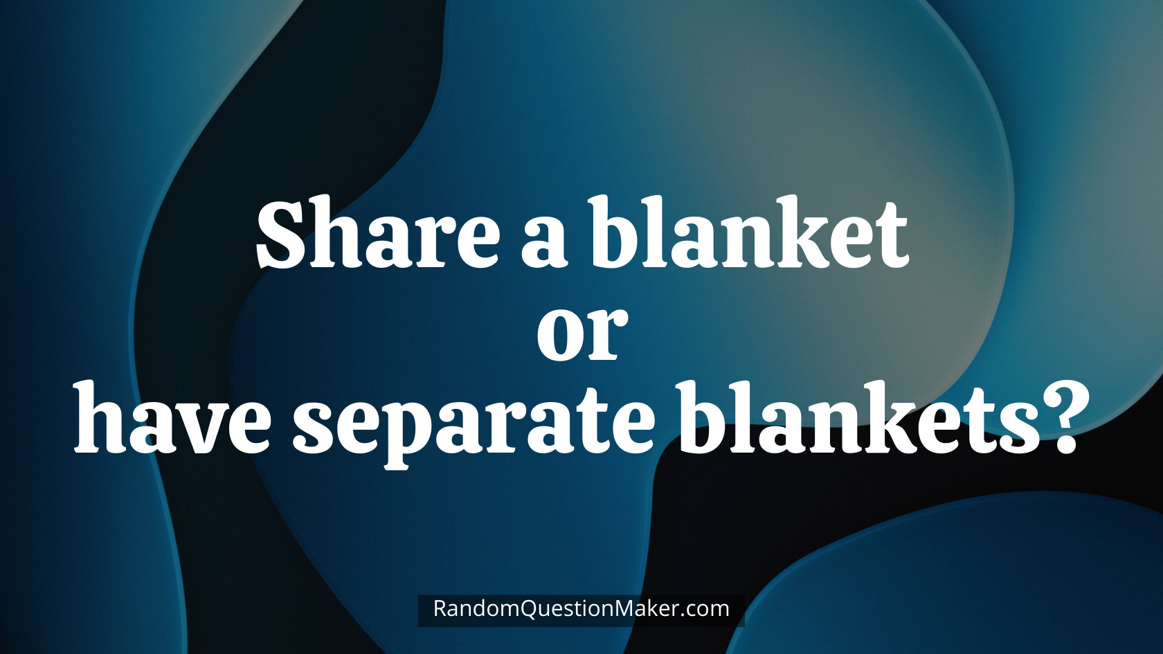 Share a blanket or have separate blankets