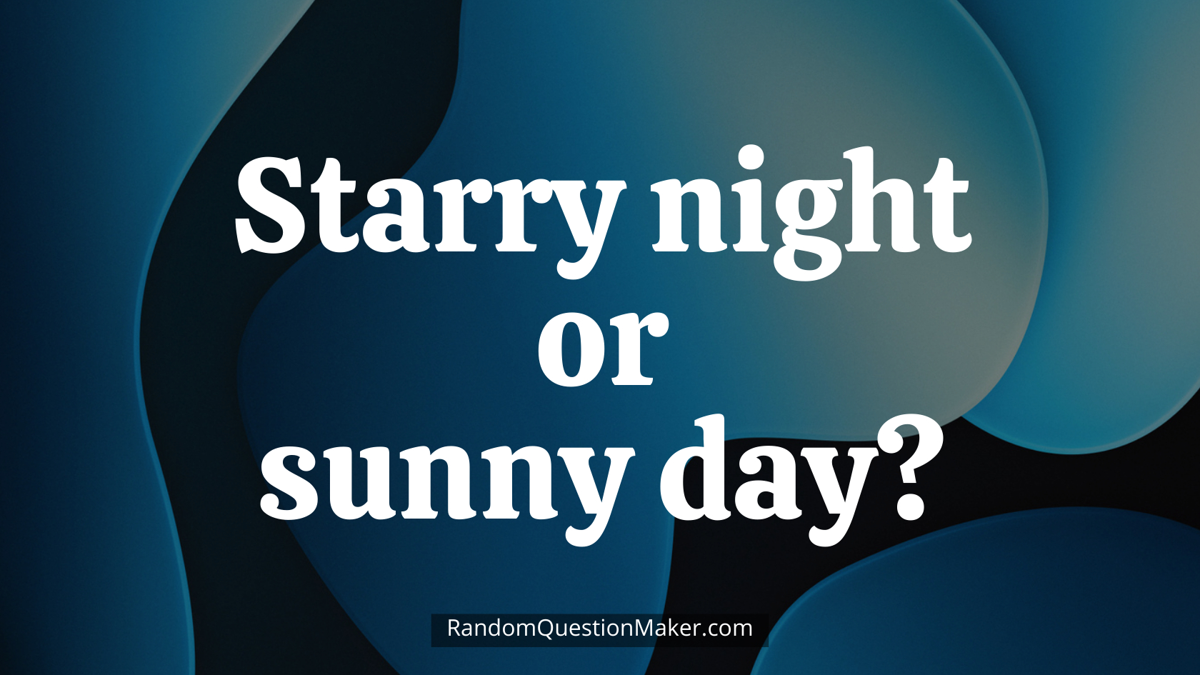 Starry night or sunny day