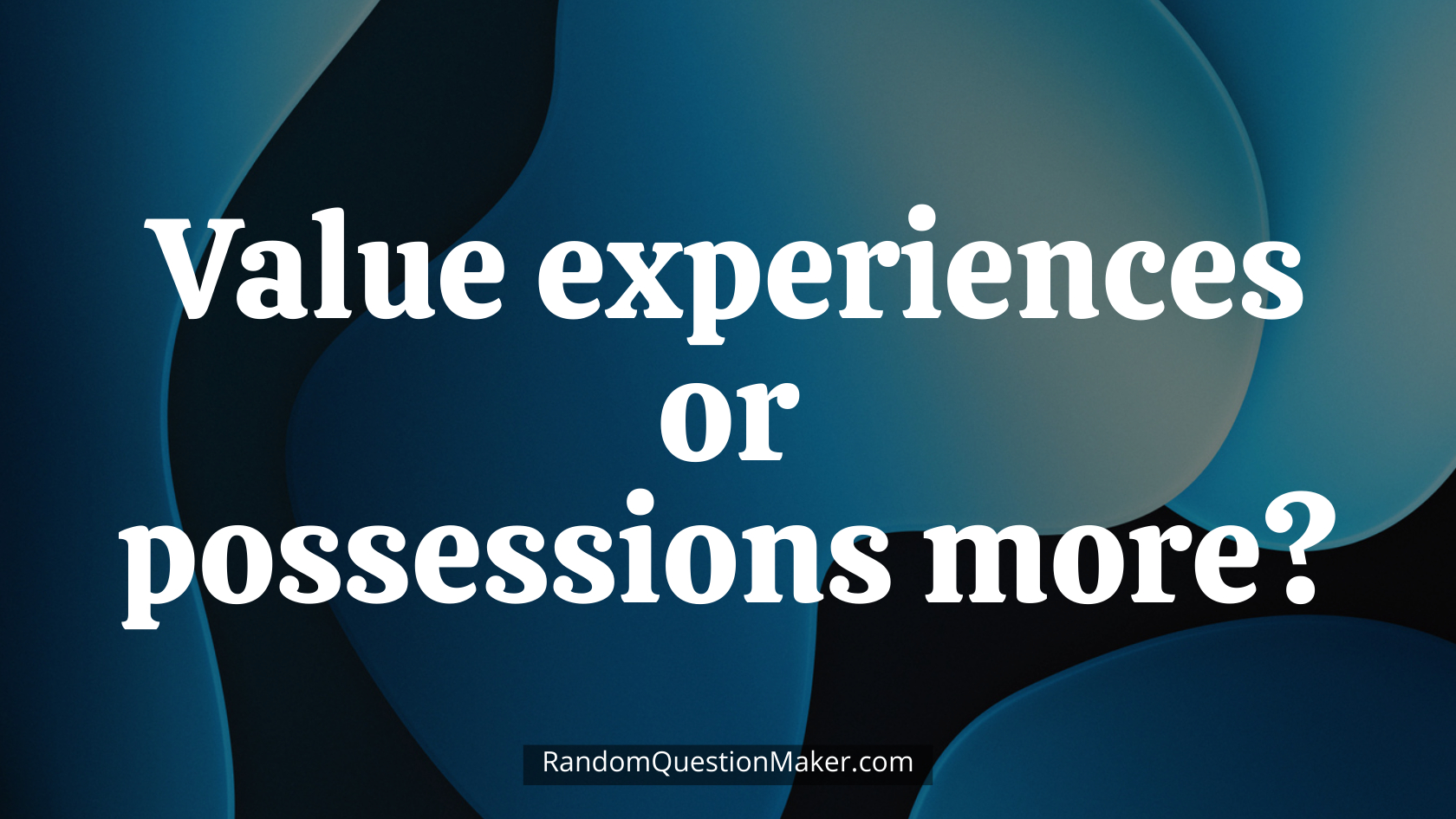 Value experiences or possessions more