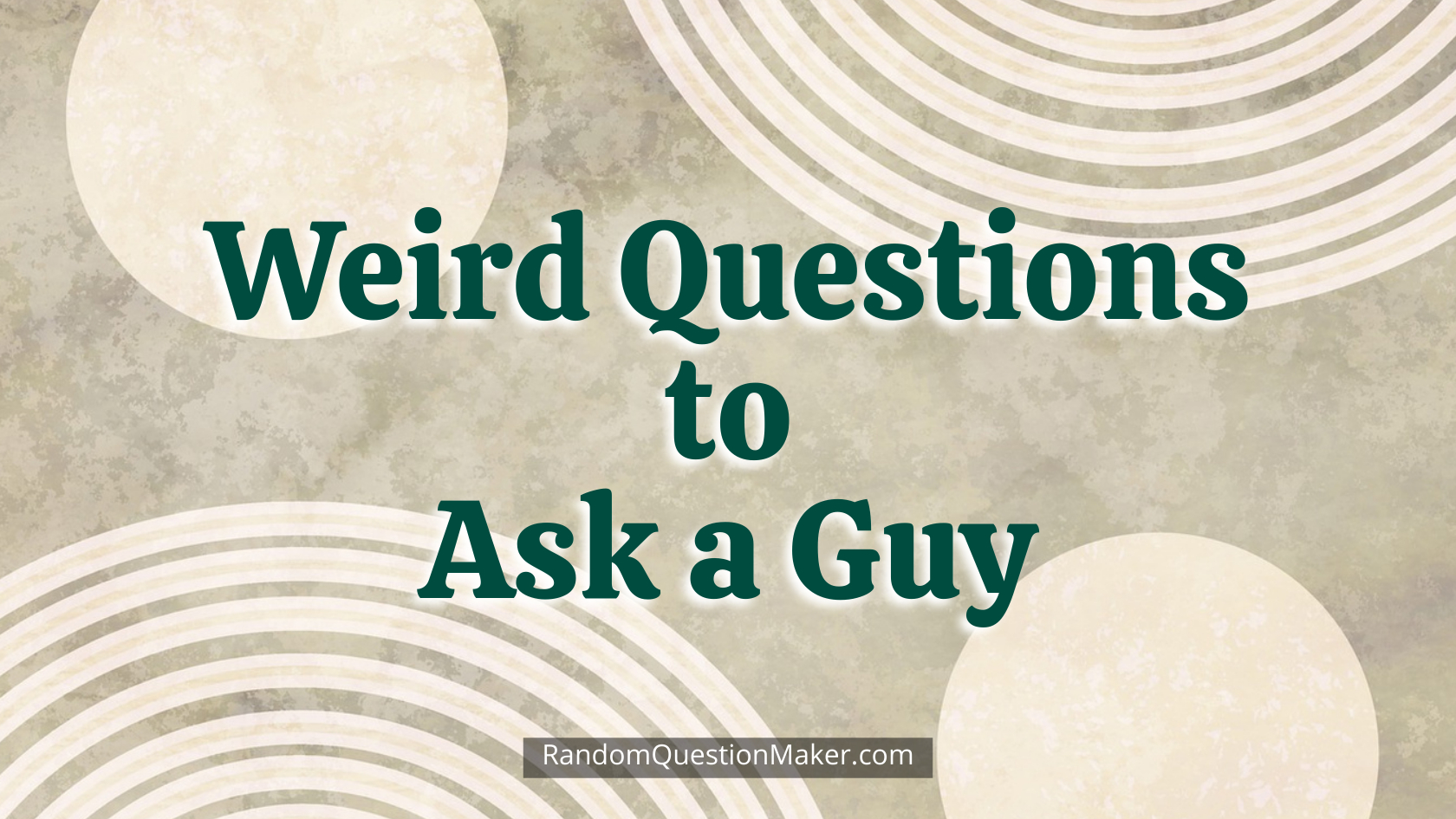 Weird Questions to Ask a Guy