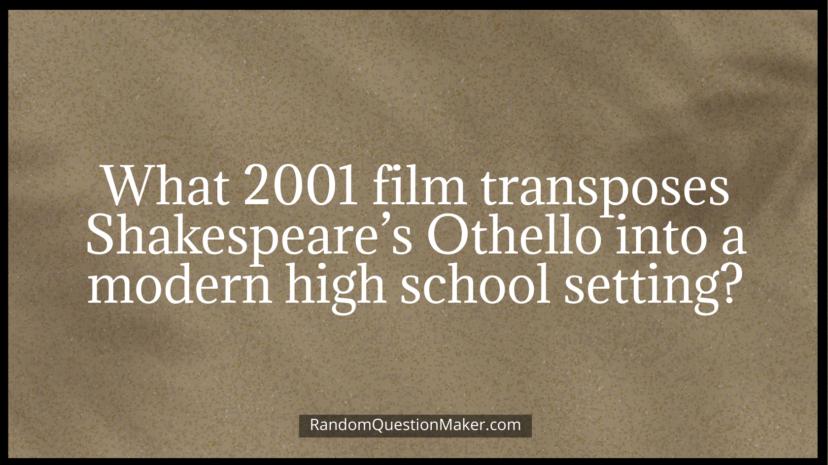 What 2001 film transposes Shakespeare’s Othello into a modern high school setting