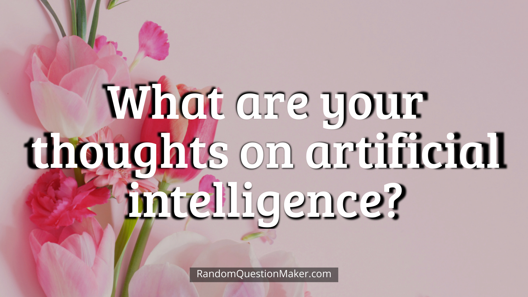 What are your thoughts on artificial intelligence