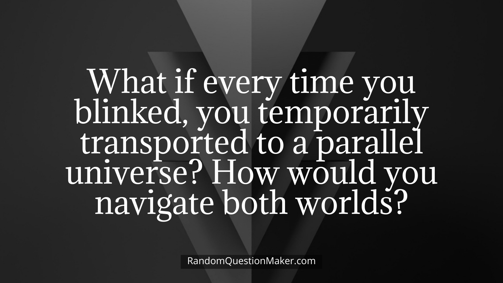 What if every time you blinked, you temporarily transported to a parallel universe_ How would you navigate both worlds