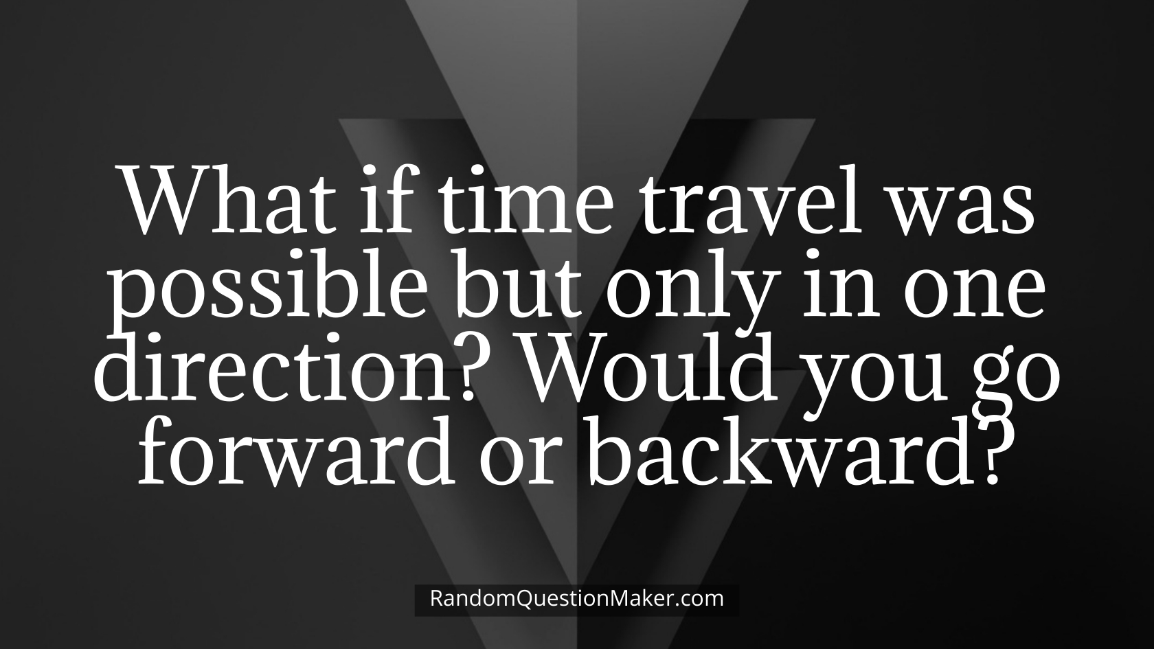 What if time travel was possible but only in one direction_ Would you go forward or backward
