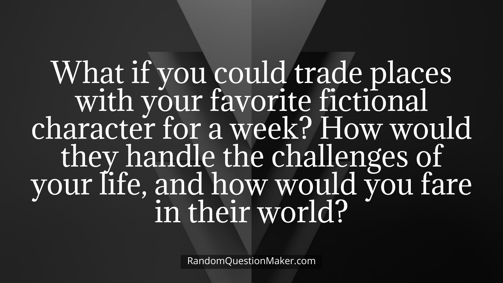 What if you could trade places with your favorite fictional character for a week_ How would they handle the challenges of your life, and how would you fare in their world