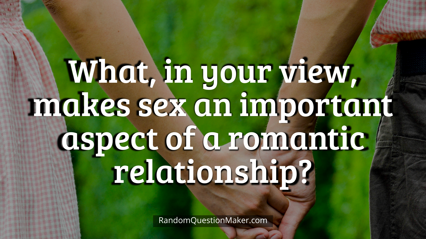 What, in your view, makes sex an important aspect of a romantic relationship