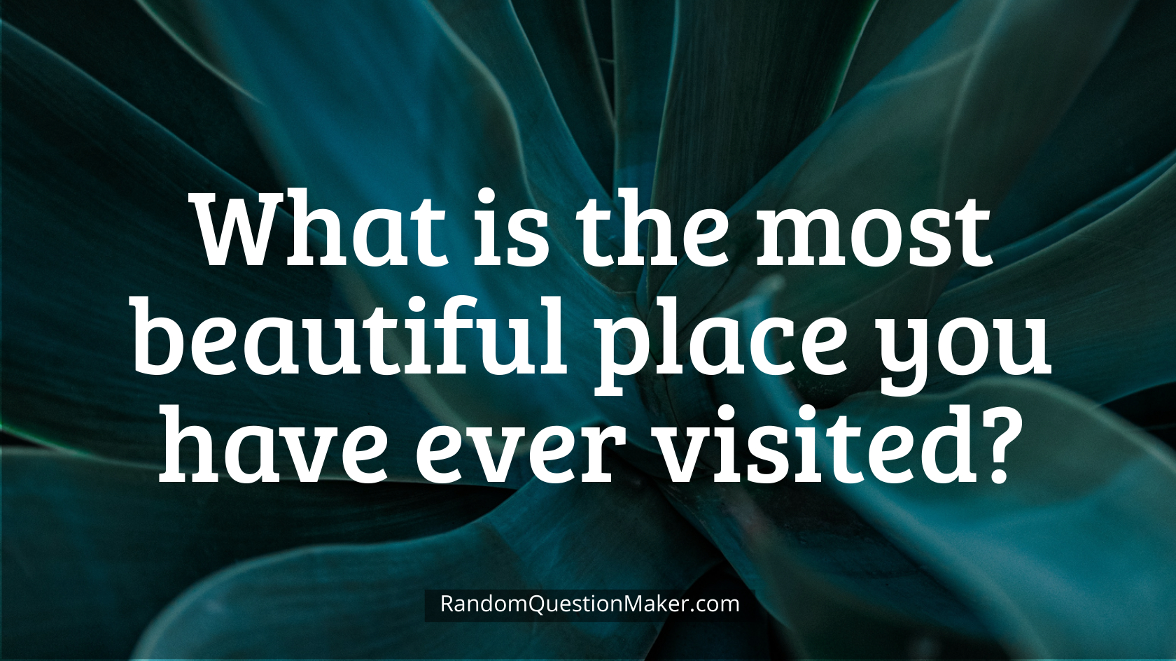 What is the most beautiful place you have ever visited