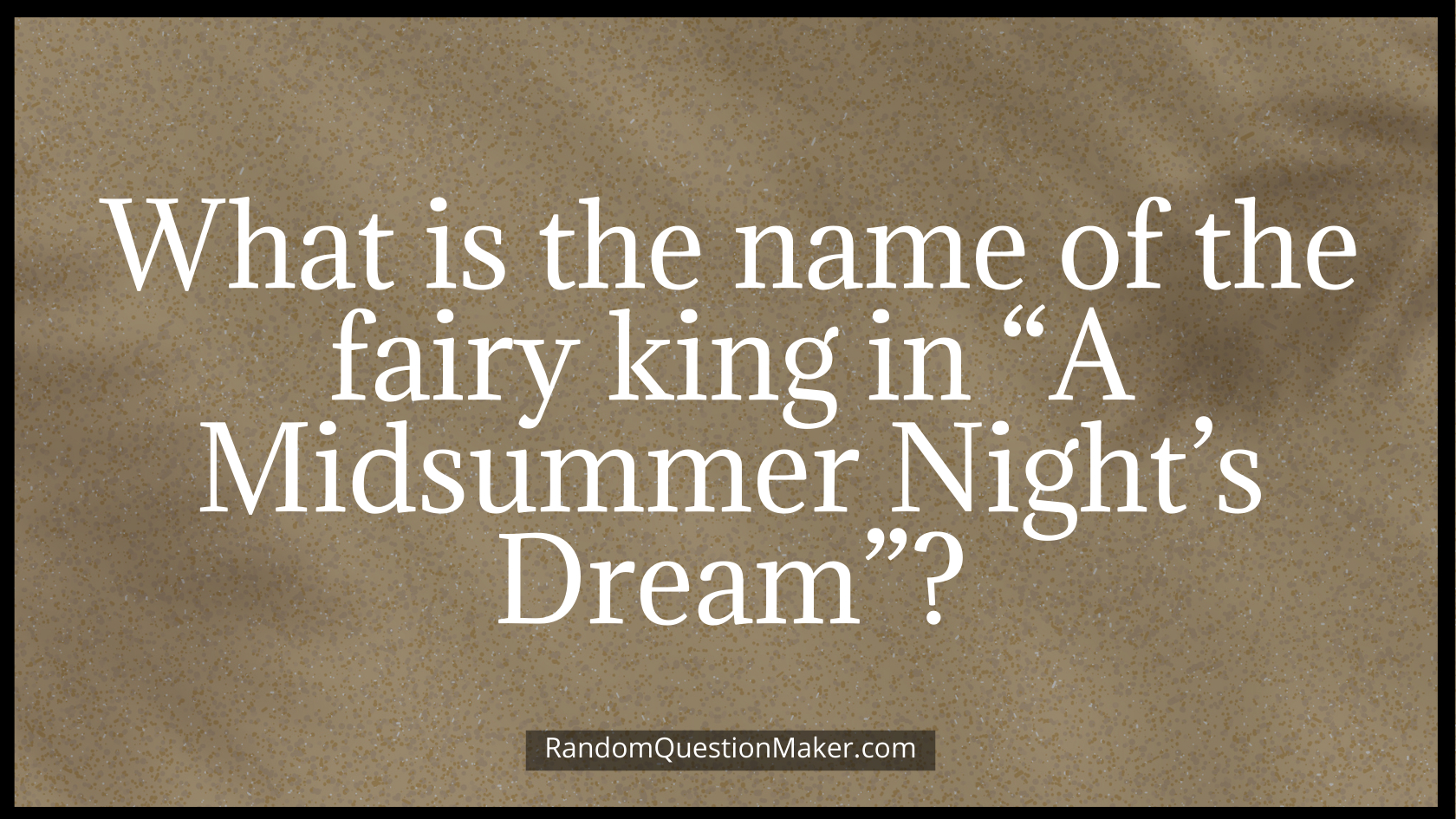 What is the name of the fairy king in “A Midsummer Night’s Dream”