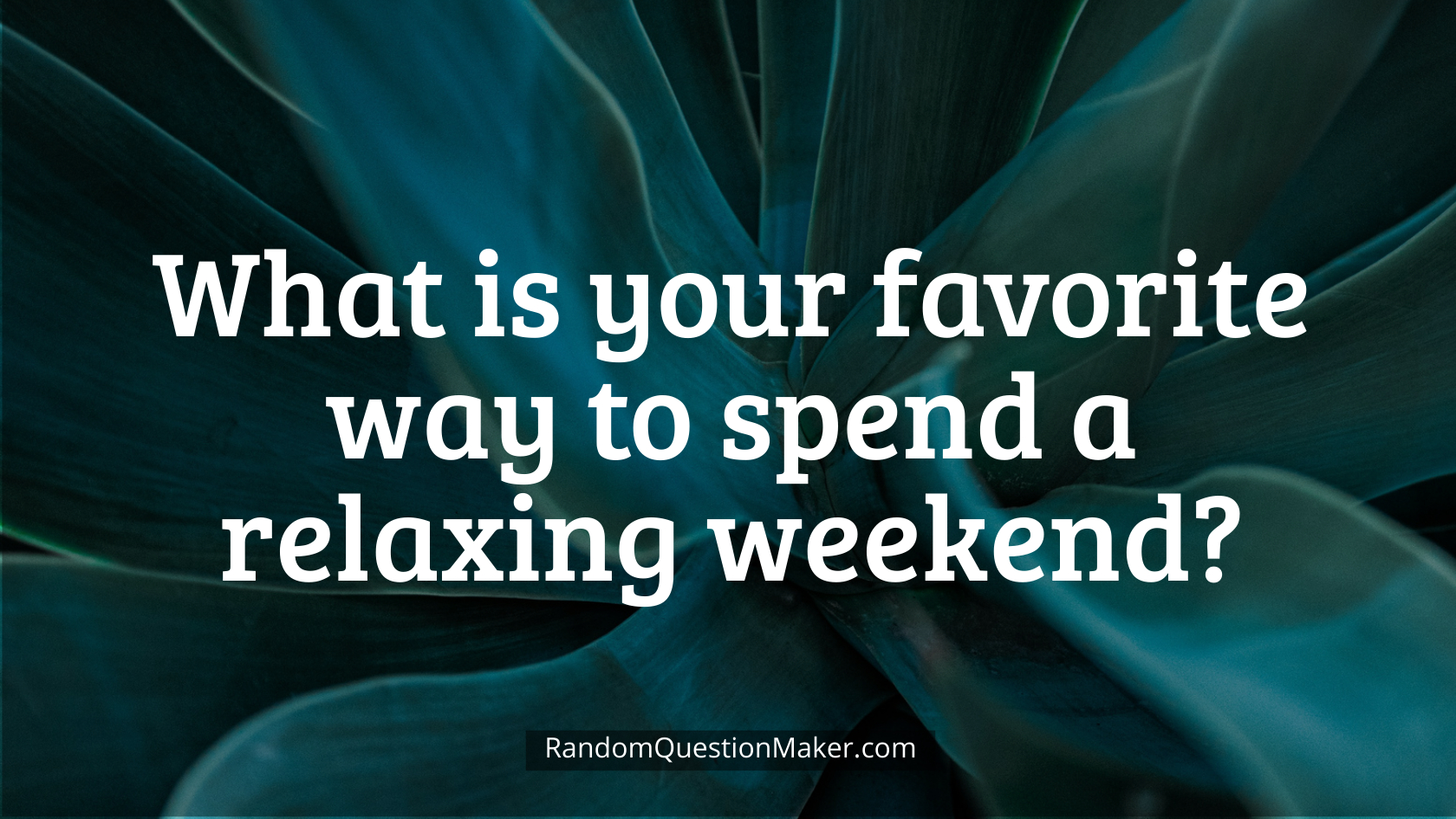 What is your favorite way to spend a relaxing weekend