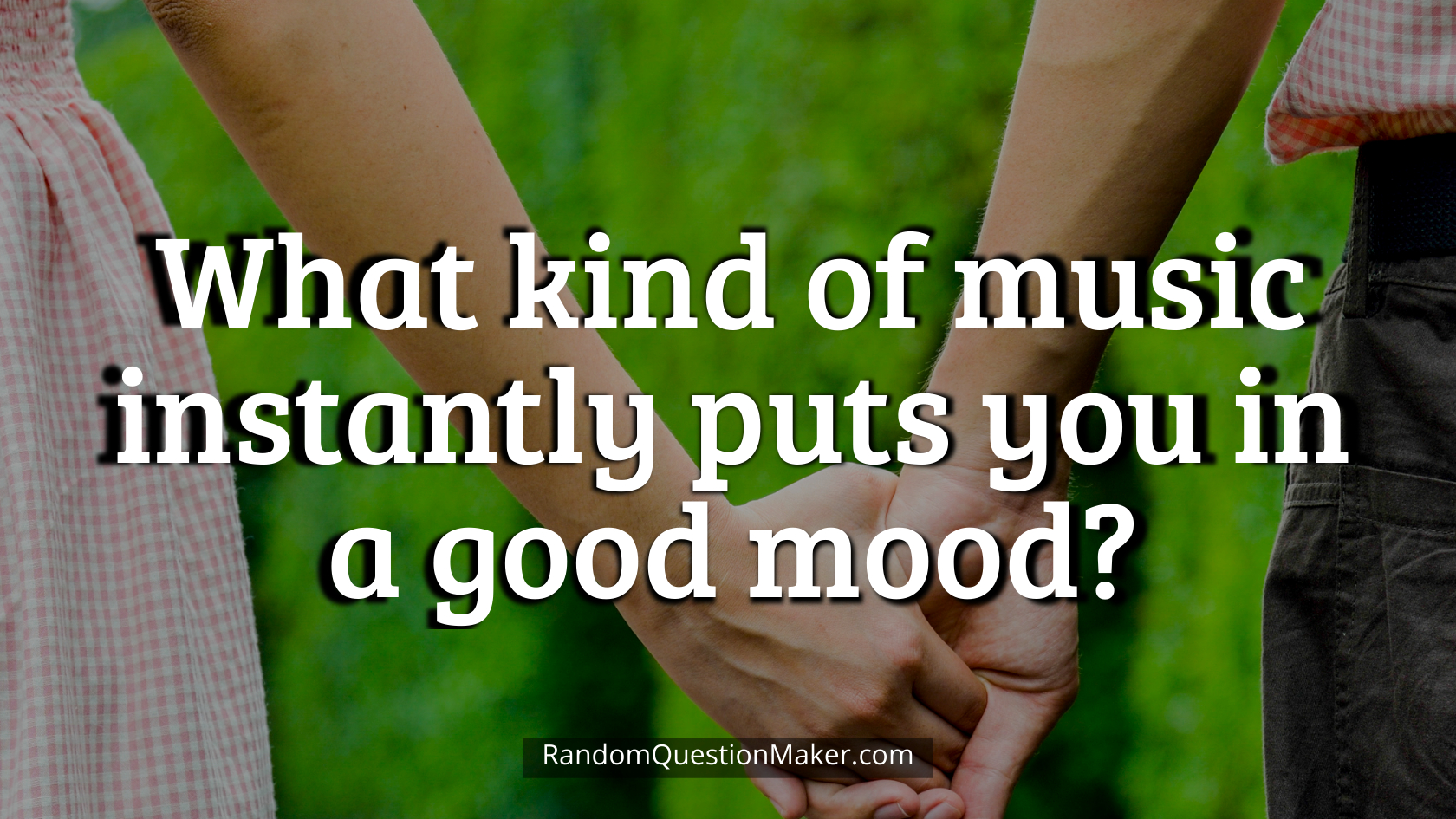 What kind of music instantly puts you in a good mood