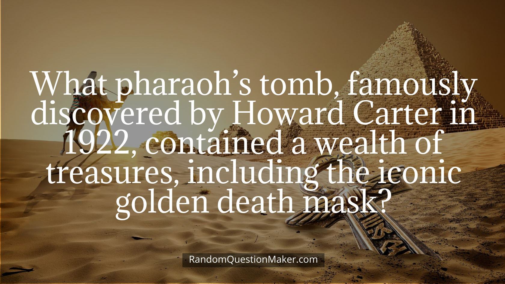What pharaoh’s tomb, famously discovered by Howard Carter in 1922, contained a wealth of treasures, including the iconic golden death mask