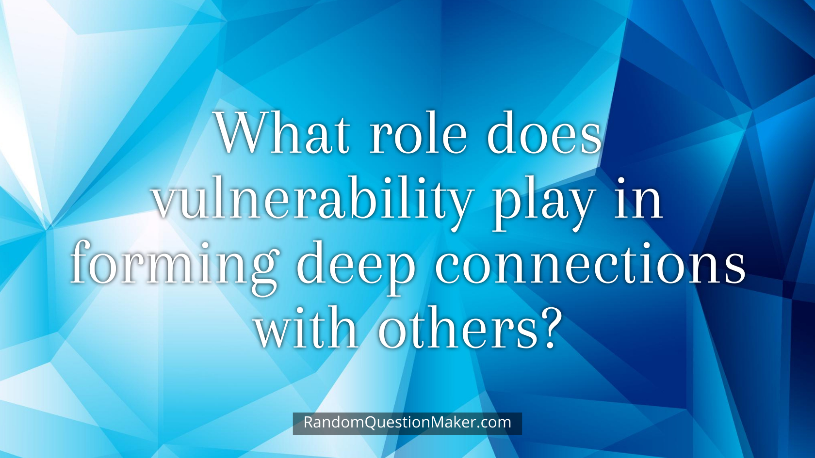 What role does vulnerability play in forming deep connections with others