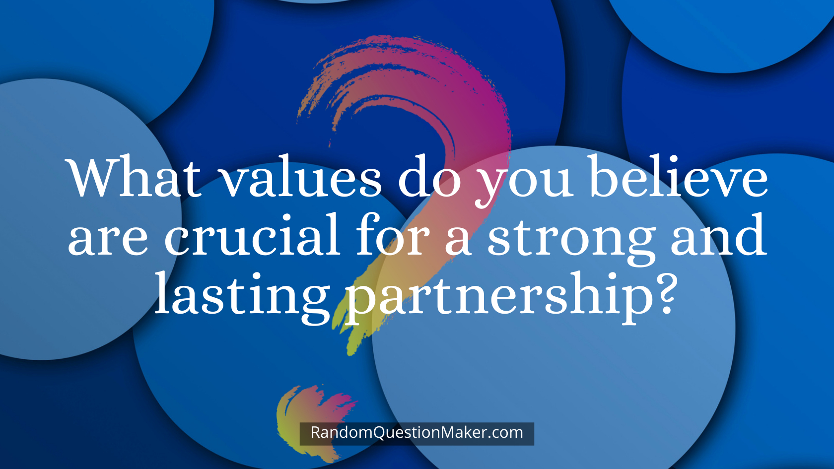 What values do you believe are crucial for a strong and lasting partnership