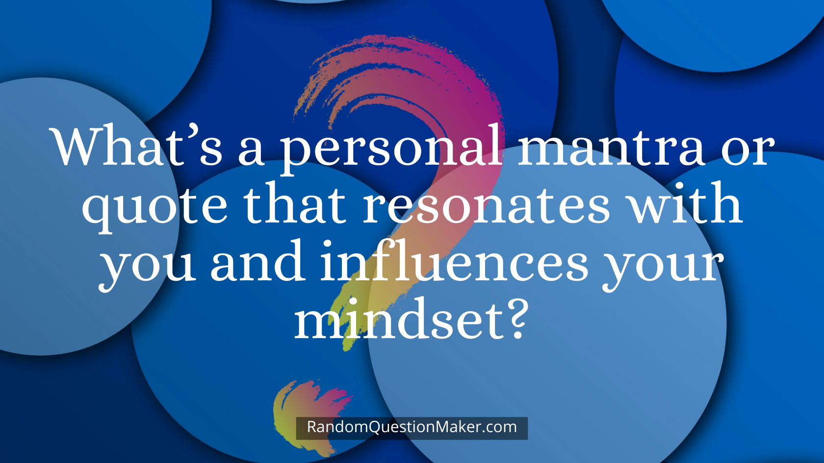 What’s a personal mantra or quote that resonates with you and influences your mindset