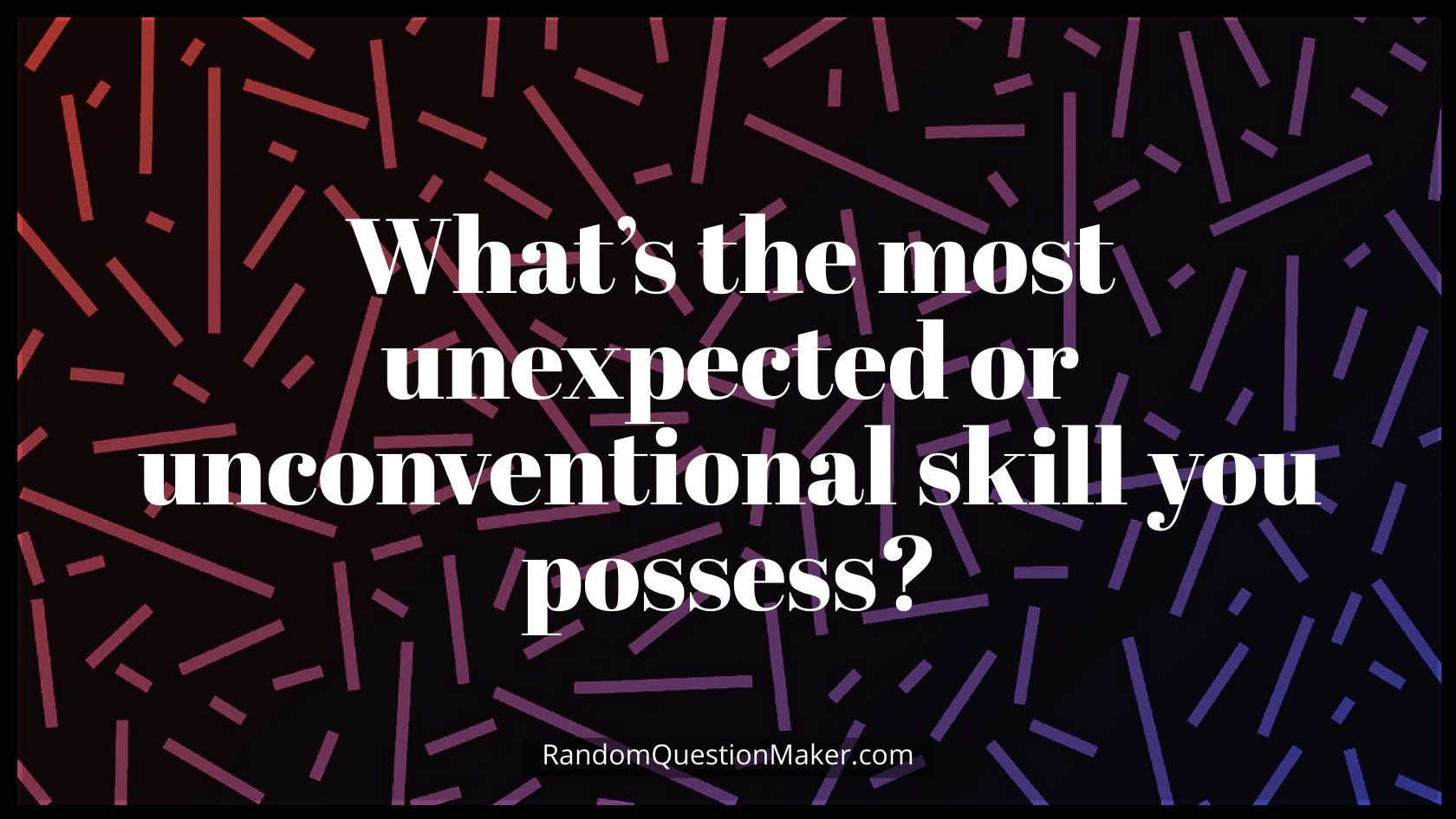 What’s the most unexpected or unconventional skill you possess