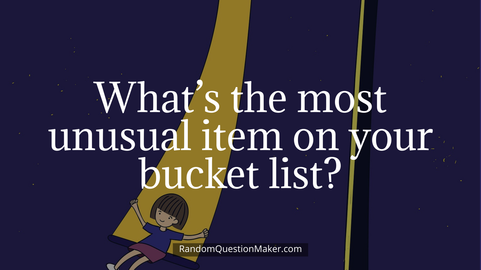 What’s the most unusual item on your bucket list