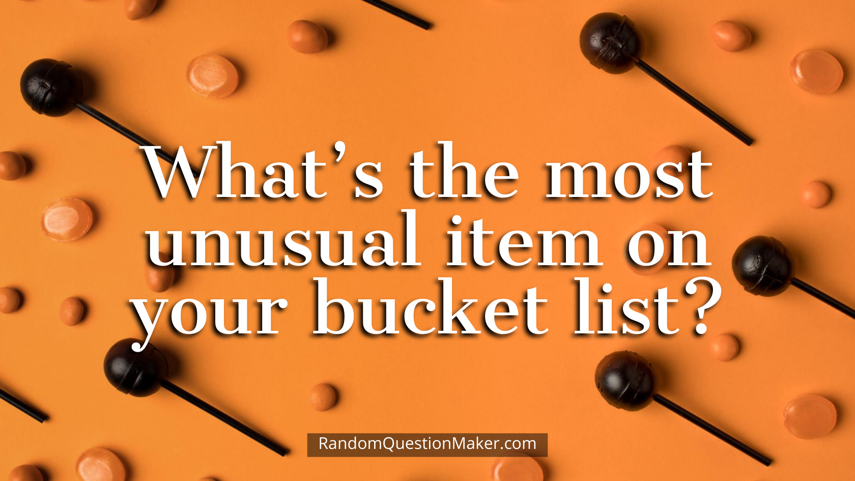 What’s the most unusual item on your bucket list