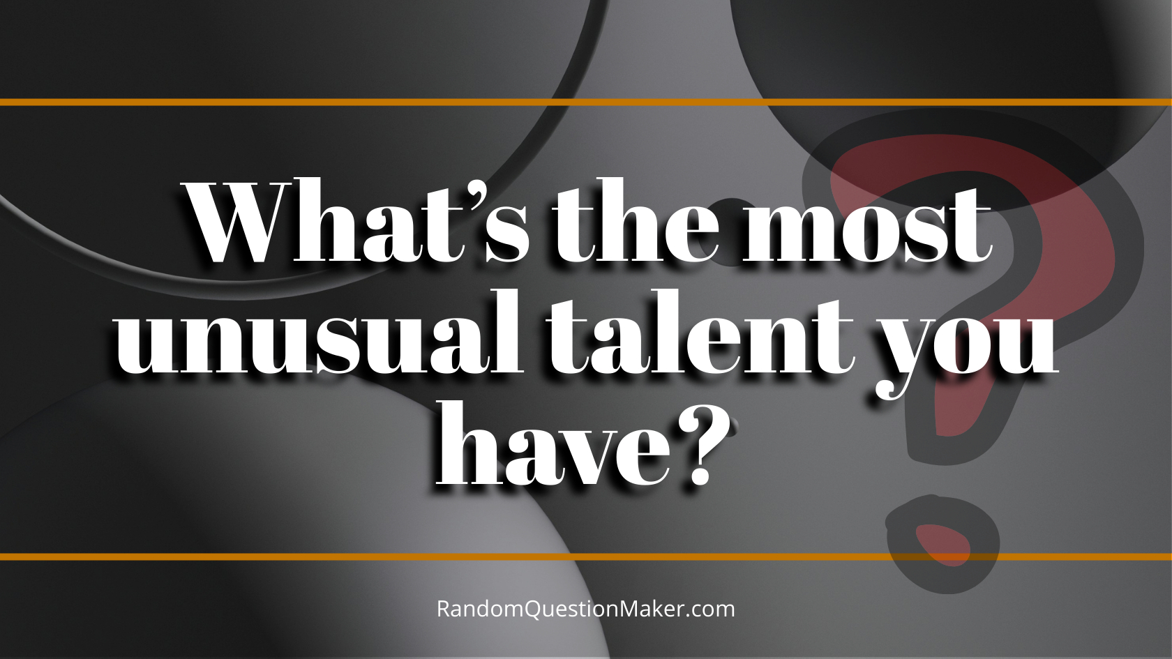 What’s the most unusual talent you have_