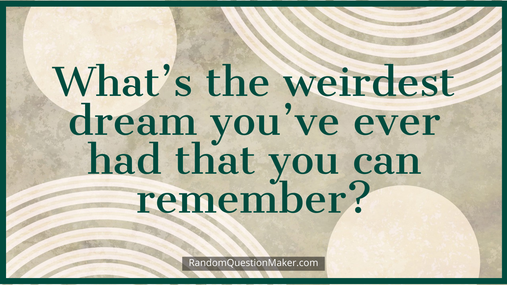 What’s the weirdest dream you’ve ever had that you can remember