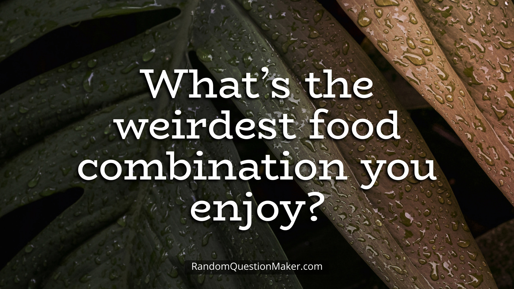 What’s the weirdest food combination you enjoy