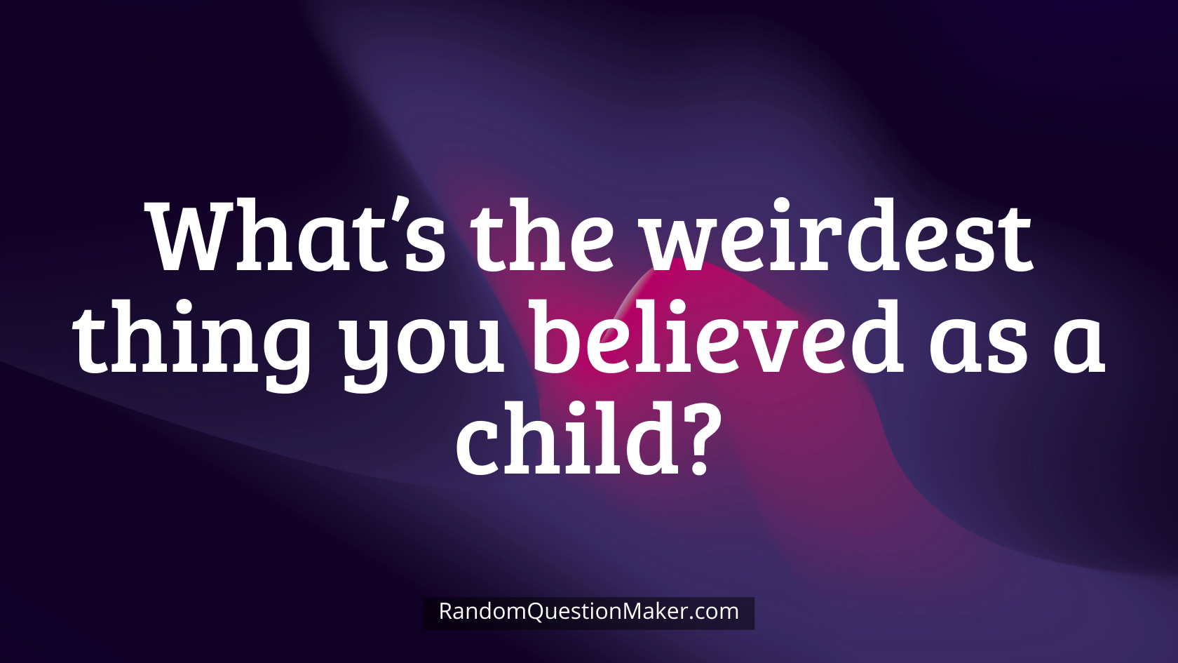 What’s the weirdest thing you believed as a child