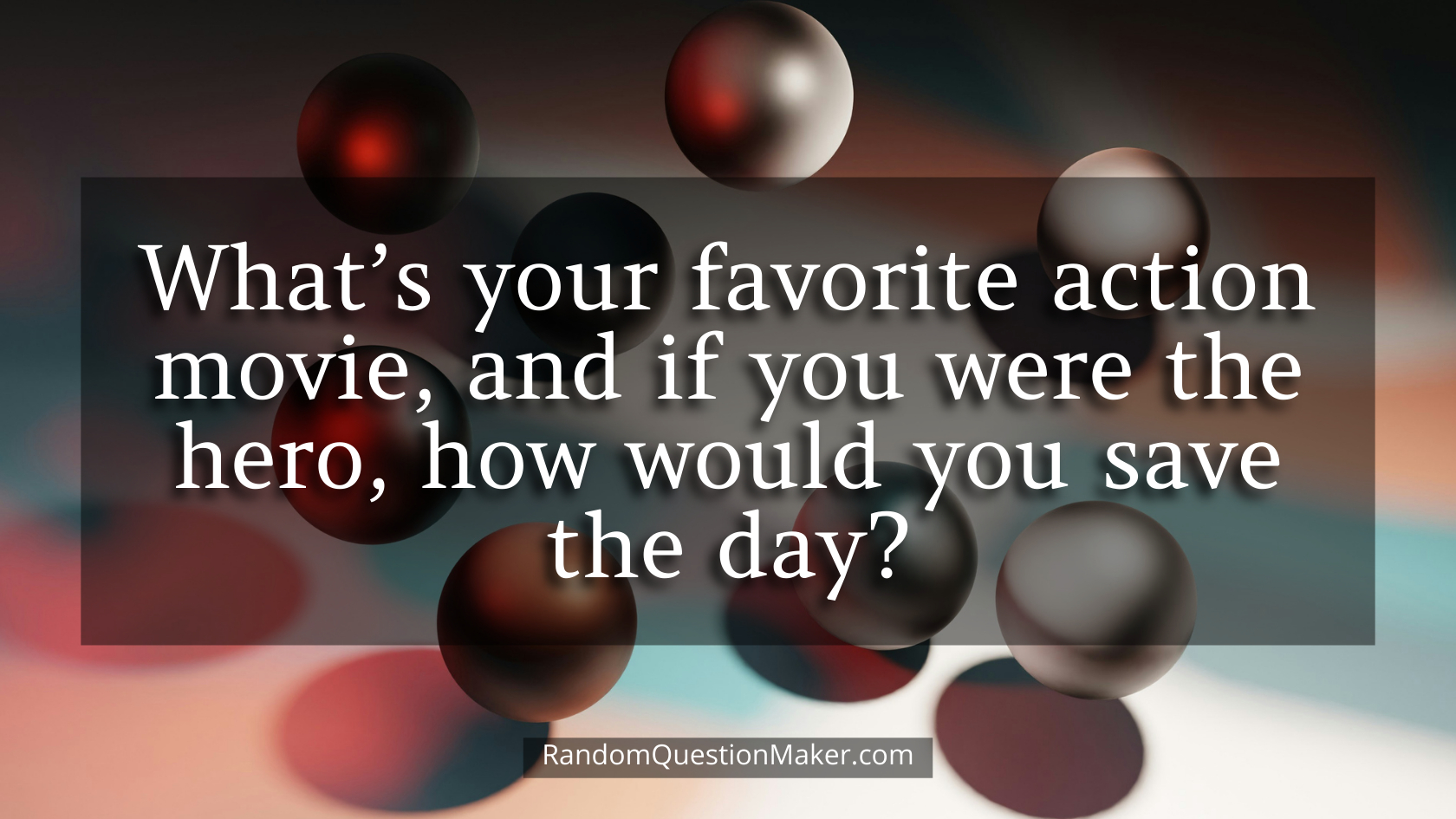 What’s your favorite action movie, and if you were the hero, how would you save the day